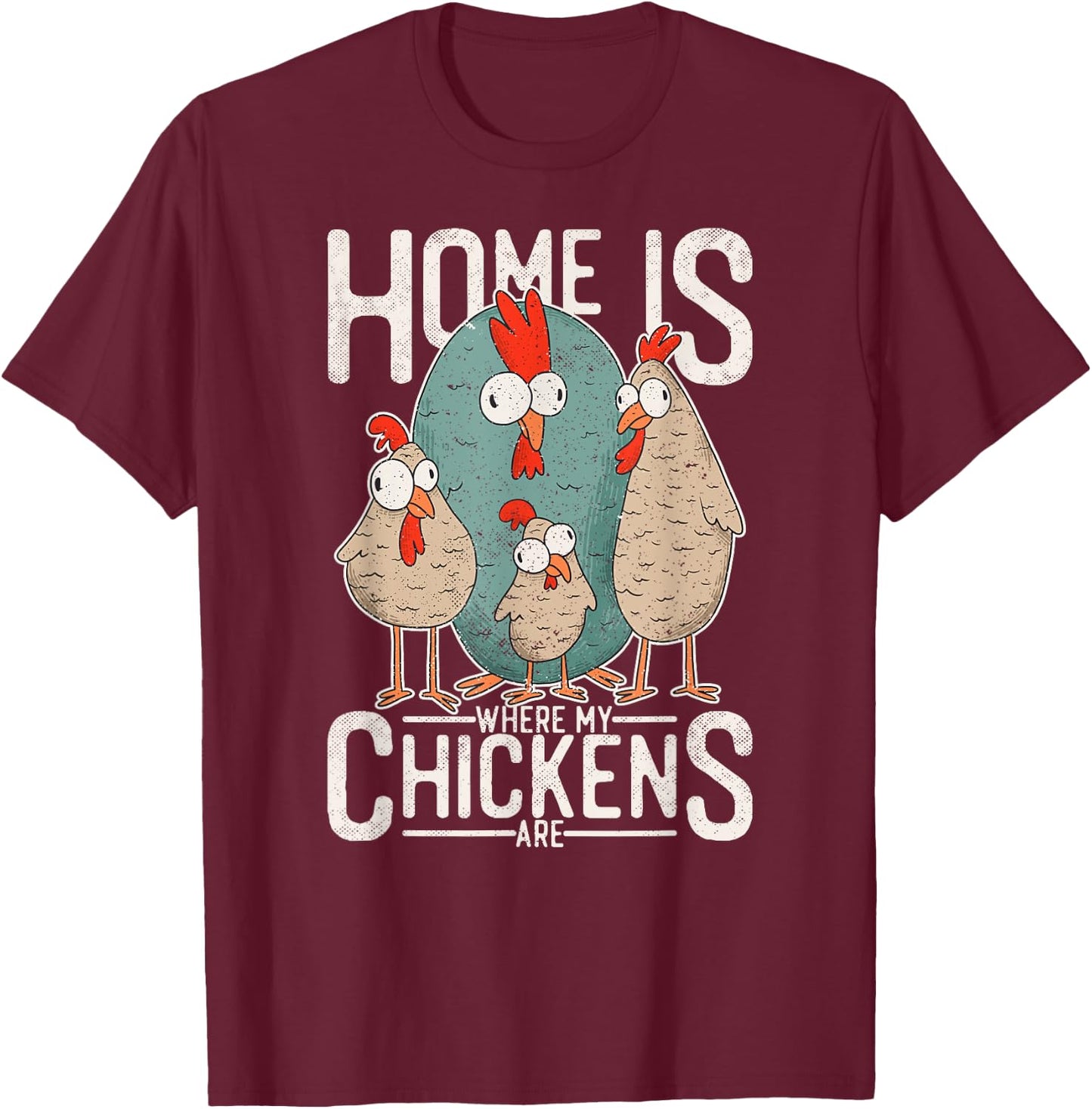 Funny chicken design - home is where my chickens are! T-Shirt - T-Shirt | Maroon