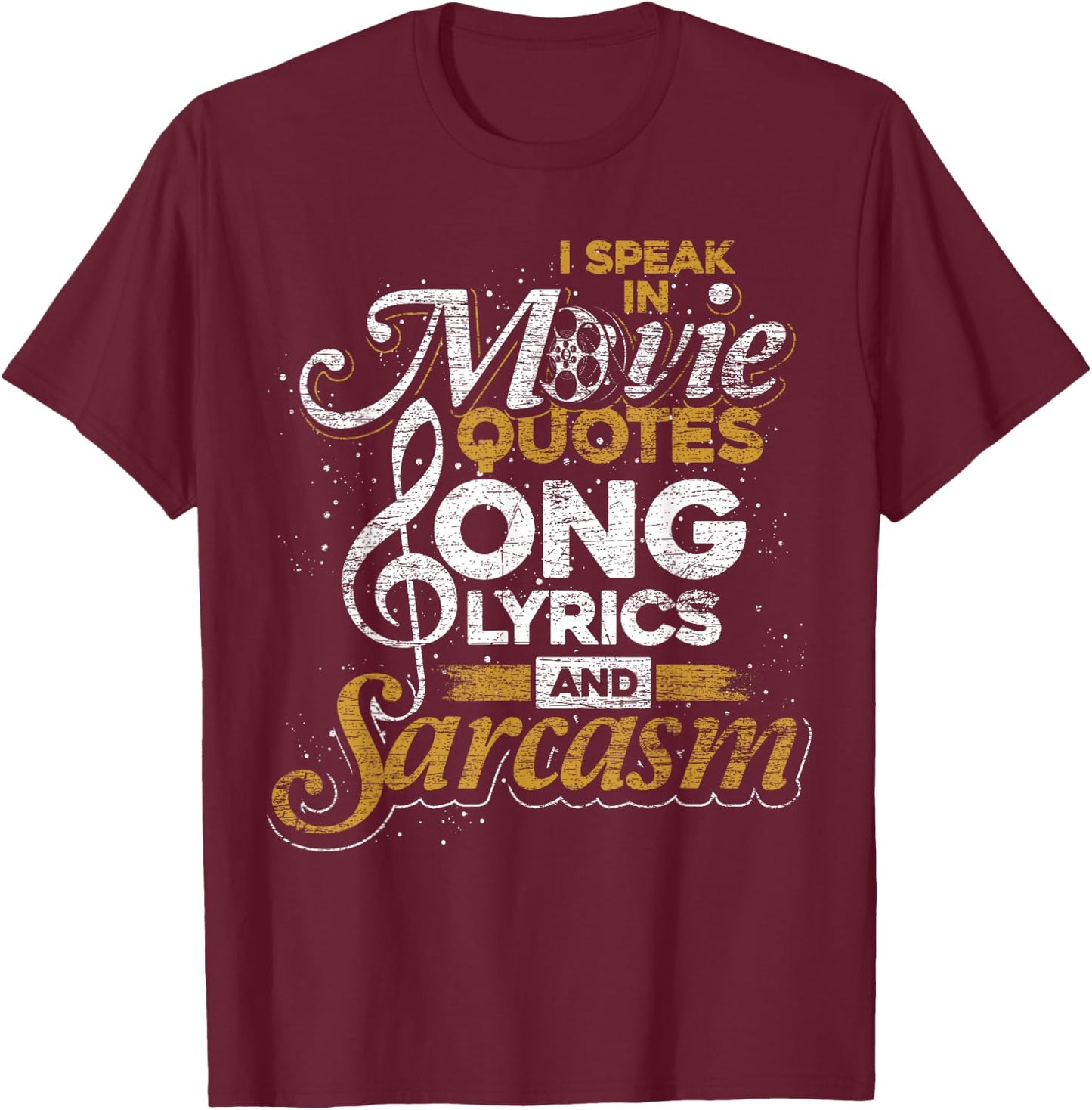 I Speak in Movie Quotes Song Lyrics and Sarcasm T-Shirt - T-Shirt | Maroon