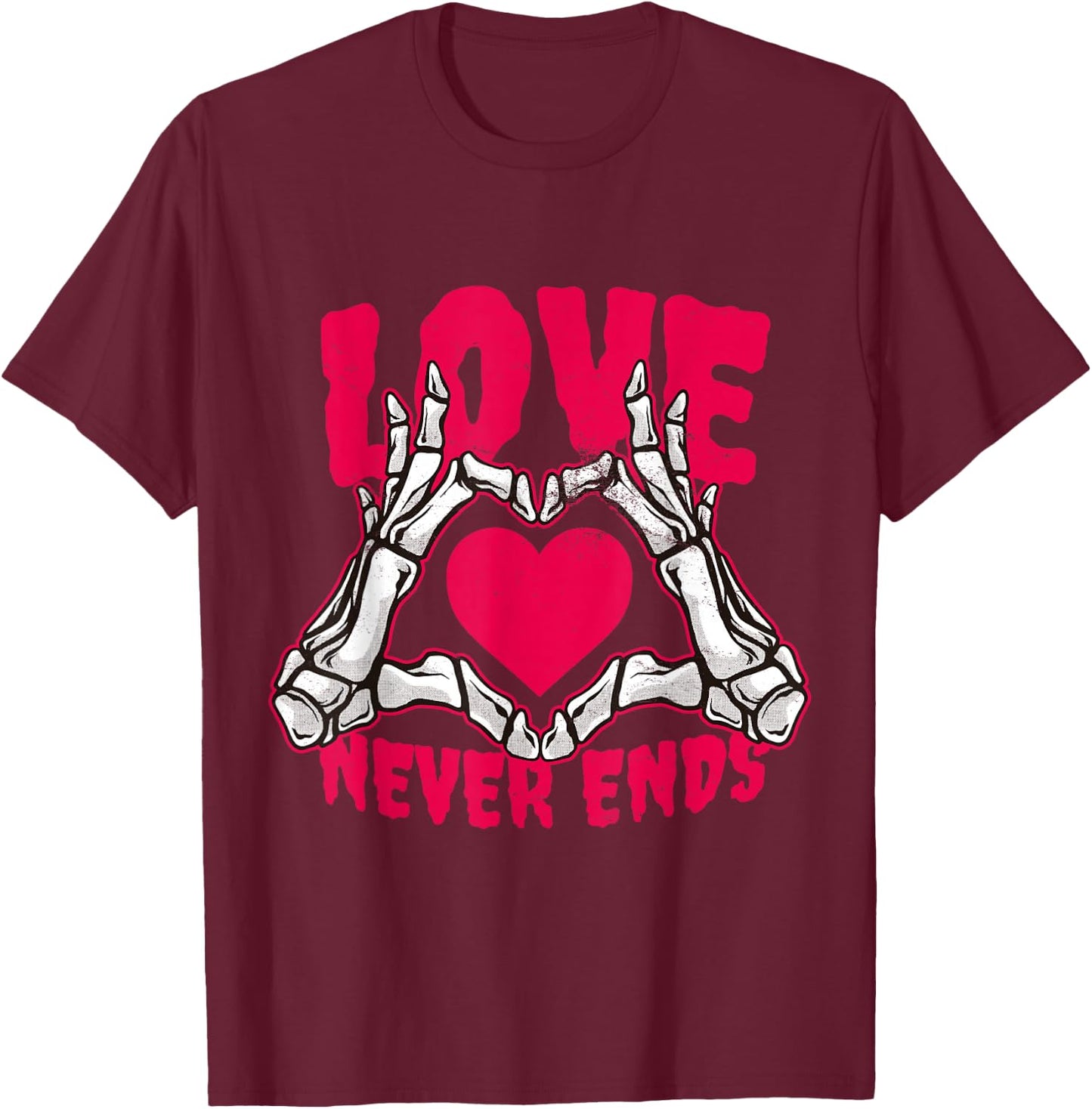 Love Never Ends Funny Valentines Skeleton Heart Hands T-Shirt - T-Shirt | Maroon