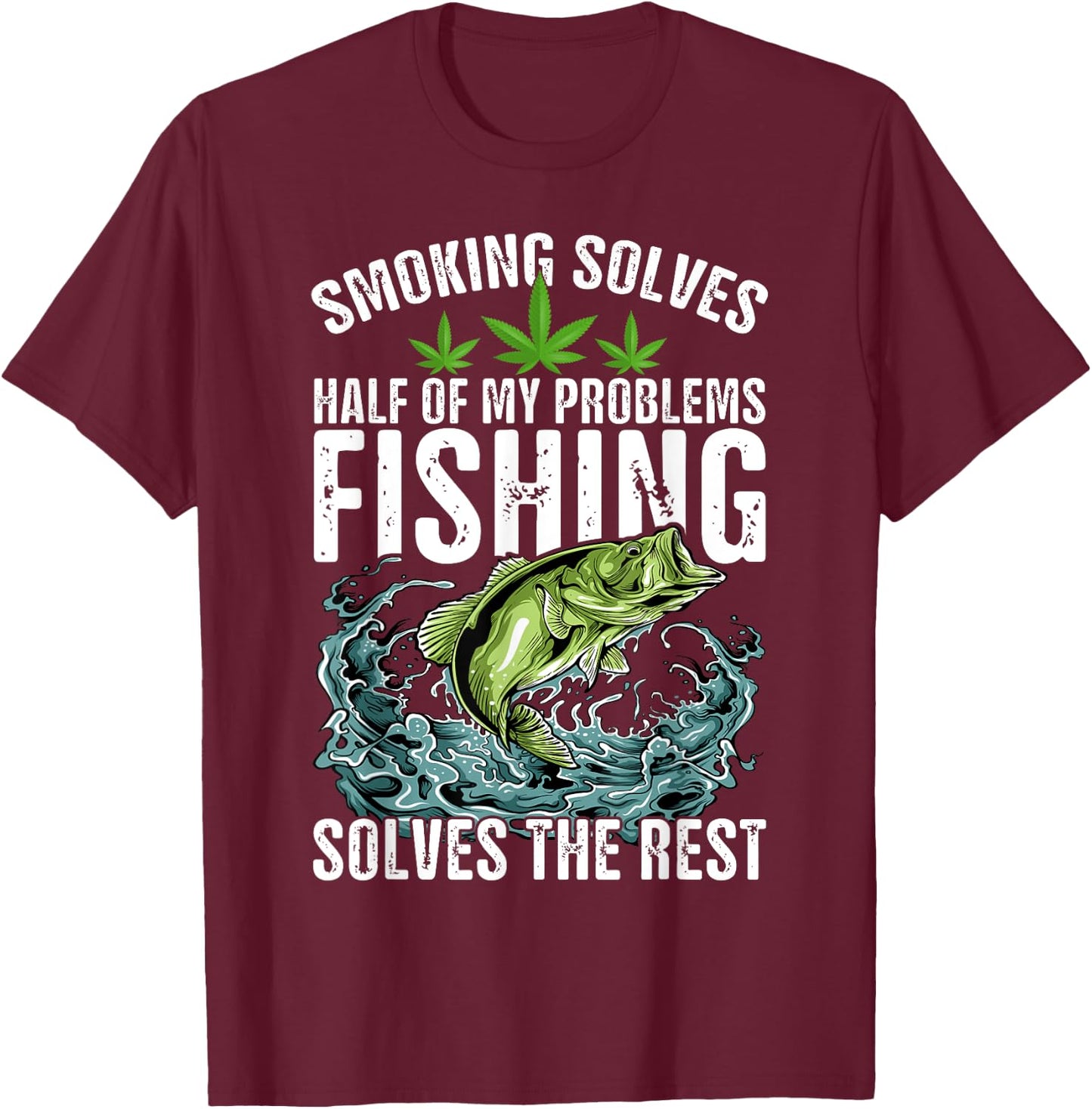 Smoking Solves Half Of My Problems Fishing Solves The Rest T-Shirt - T-Shirt | Maroon
