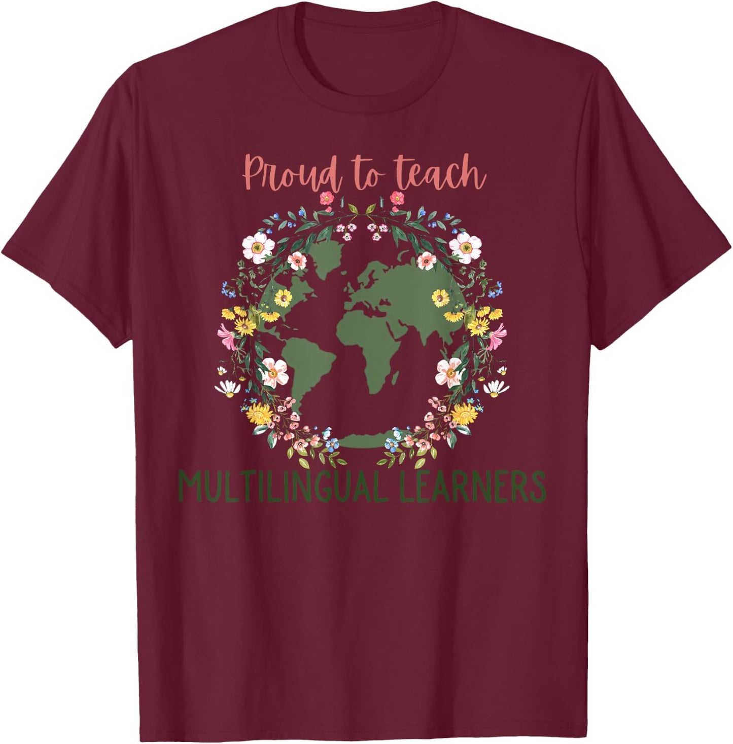 Floral Proud To Teach Multilingual Learner ESL Teacher T-Shirt - T-Shirt | Maroon