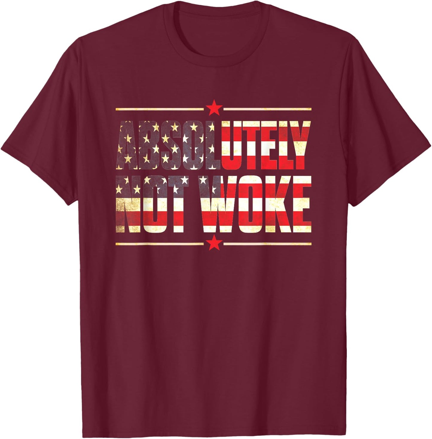 Absolutely Not Woke Anti Woke Cancel Culture USA Flag T-Shirt - T-Shirt | Maroon
