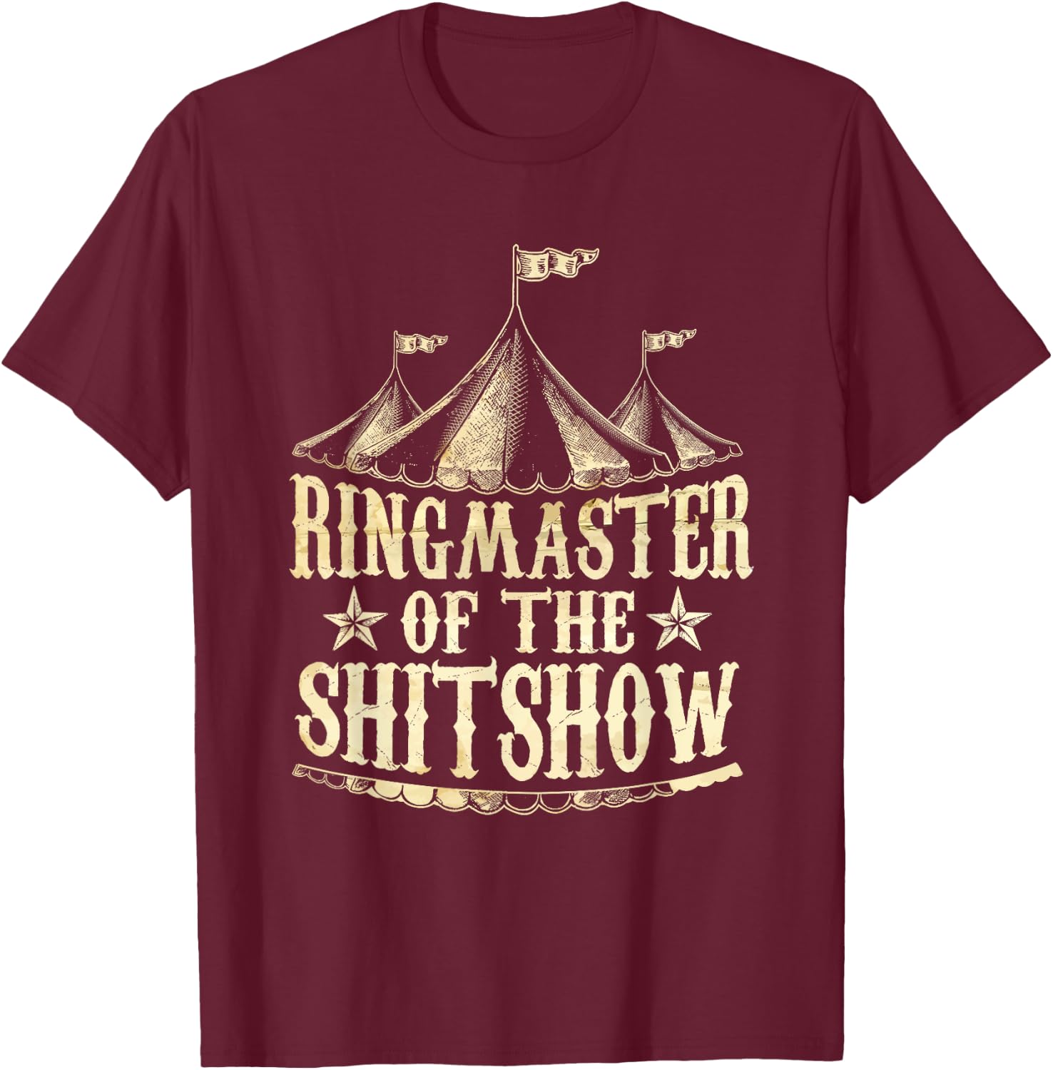 Funny Ringmaster of The Shitshow Circus Staff Shit Show T-Shirt - T-Shirt | Maroon