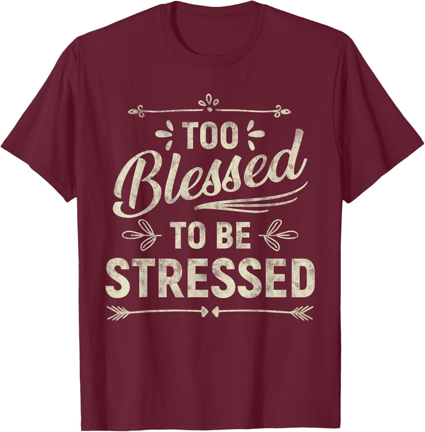 Too Blessed To Be Stressed T-Shirt - T-Shirt | Maroon