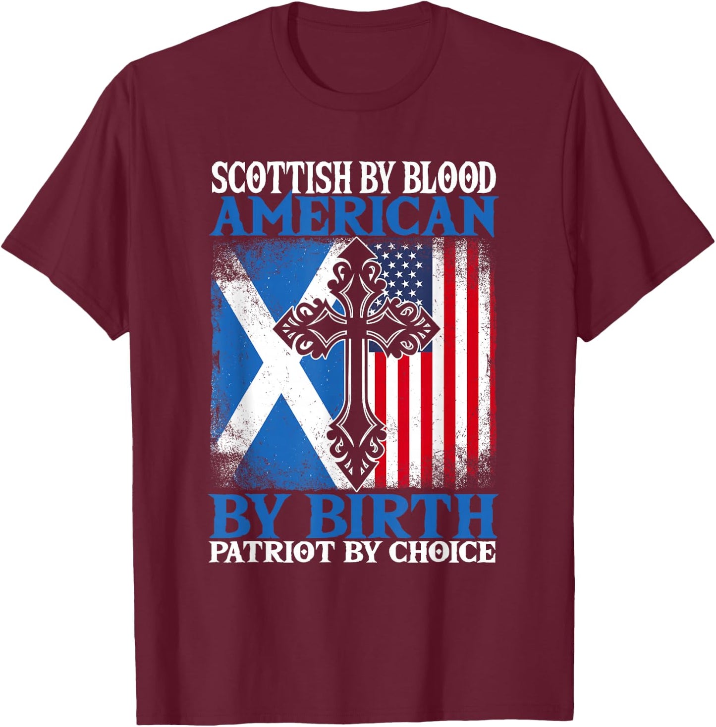 Scottish By Blood American By Birth Patriot By Choice T-Shirt - T-Shirt | Maroon