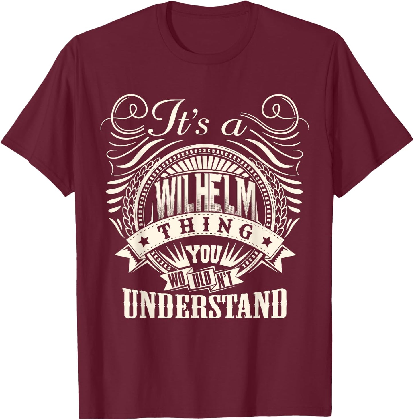 It's A WILHELM Thing You Wouldn't Understand WILHELM Family T-Shirt - T-Shirt | Maroon