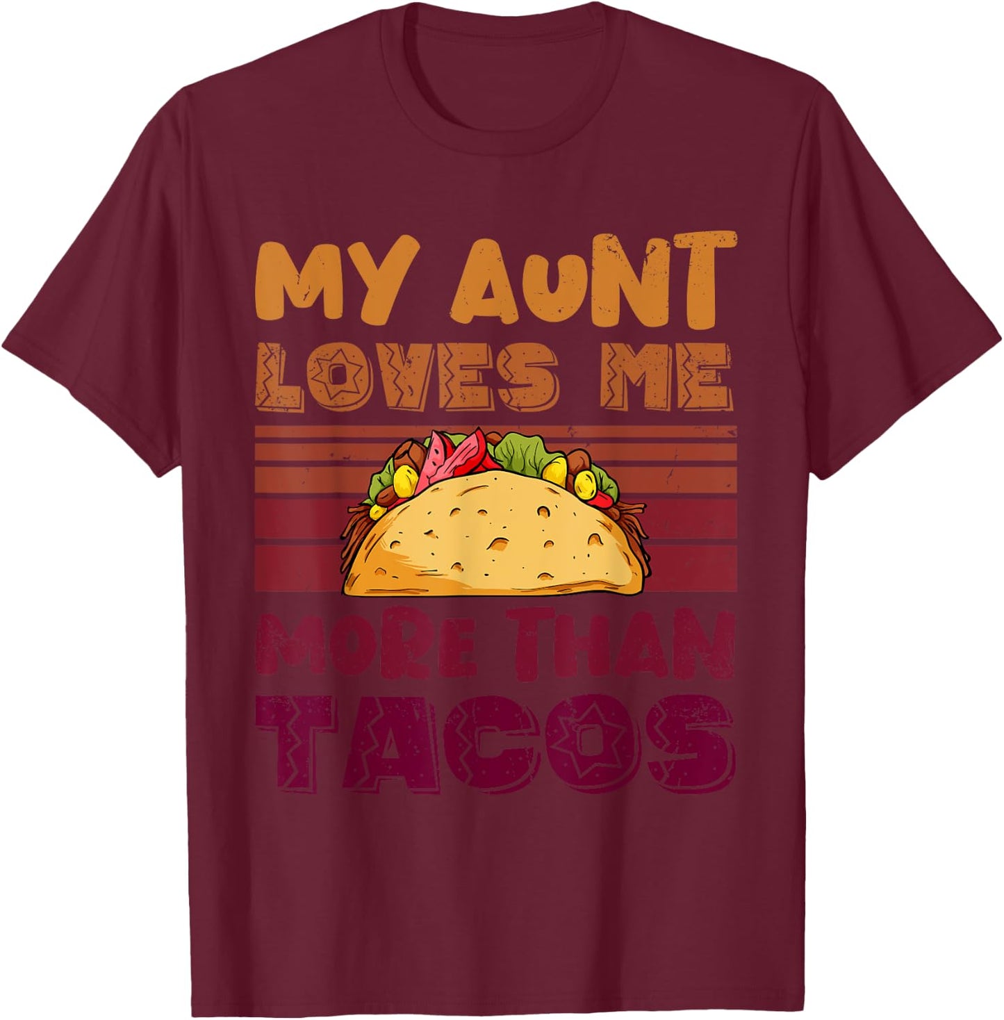 My Aunt Loves Me More Than Tacos For Mexican Girls T-Shirt - T-Shirt | Maroon