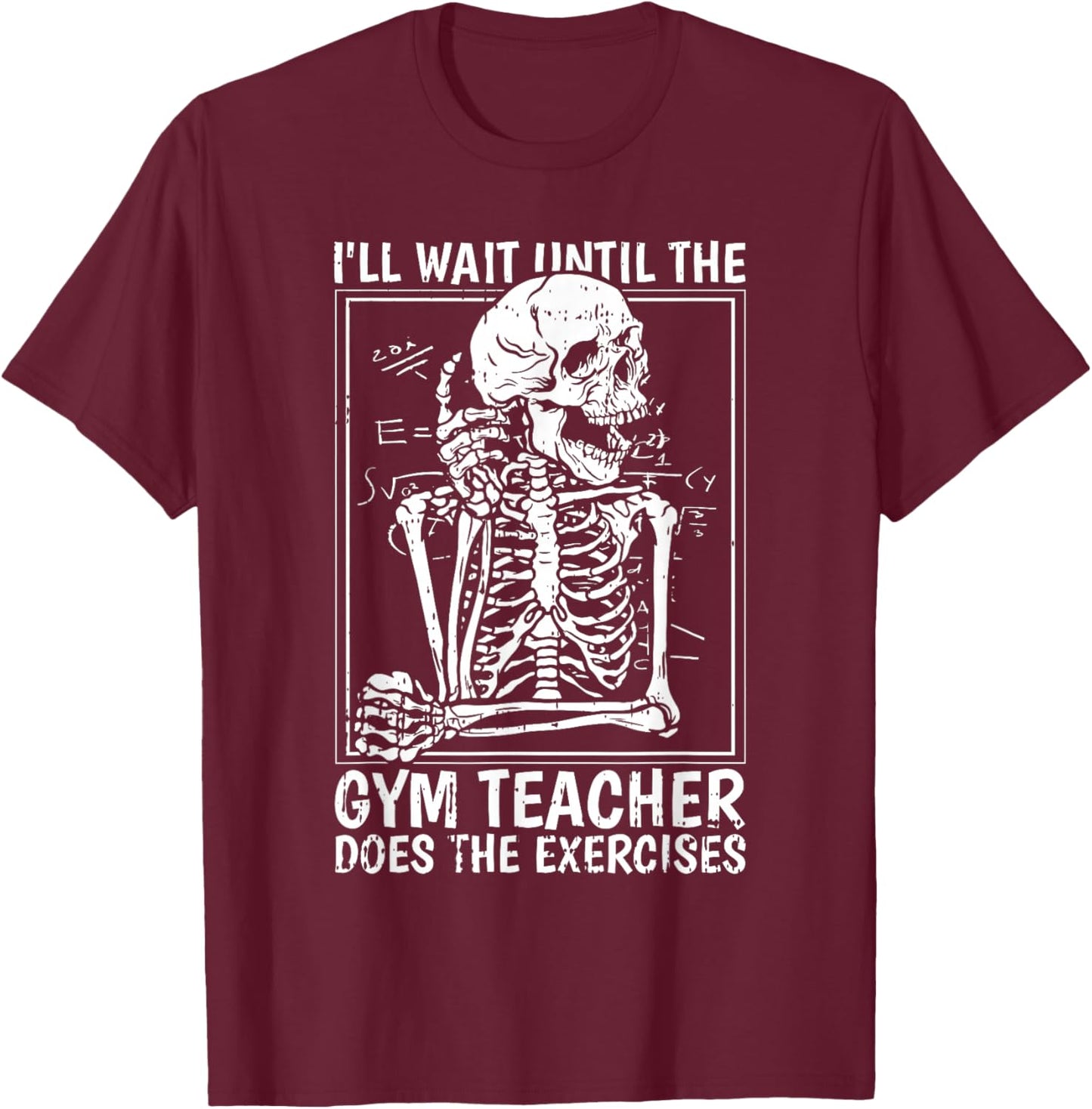Ill Just Wait Until Gym Teacher Back To School Funny Student T-Shirt - T-Shirt | Maroon