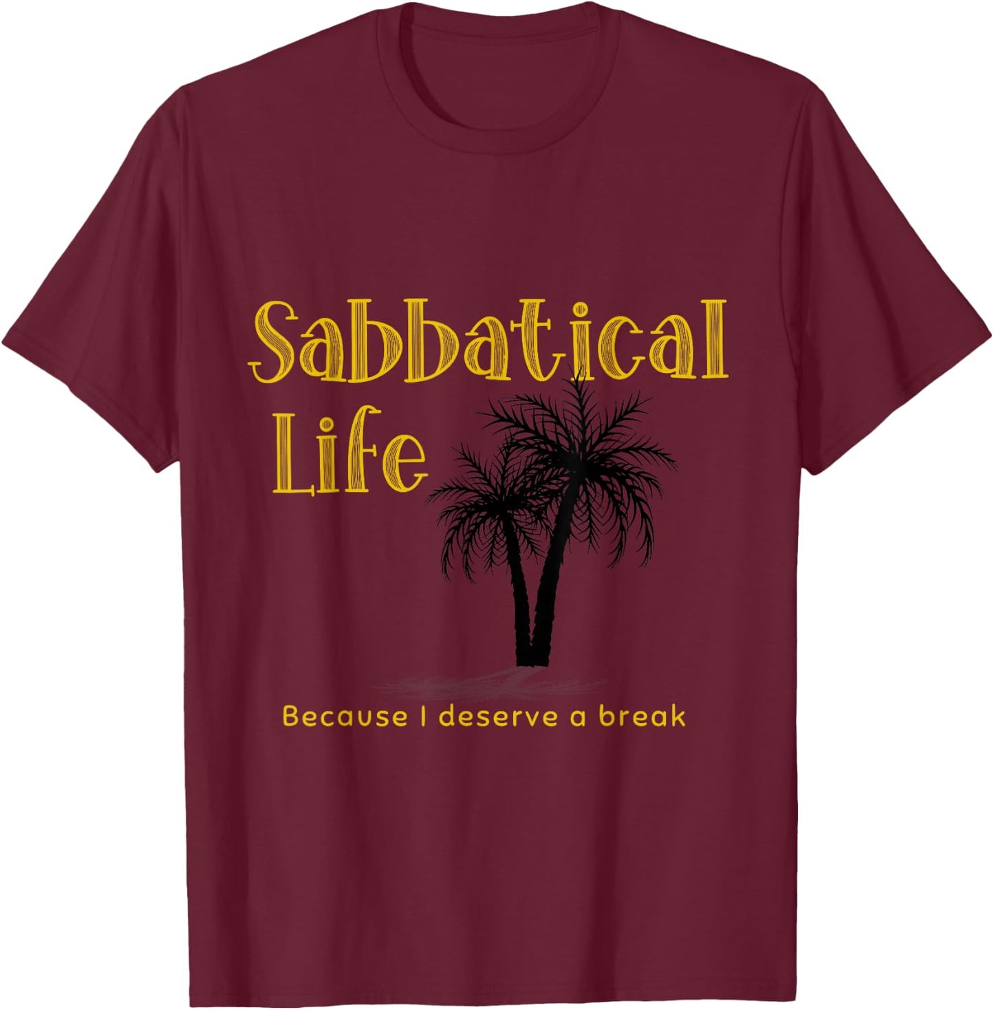 Sabbatical Life for Gap Year Break from Work Year Off T-Shirt - T-Shirt | Maroon