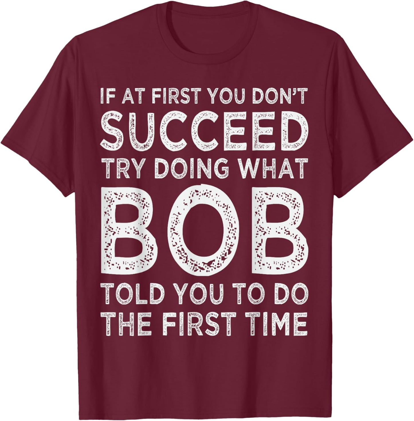 Bob Name Birthday Idea For Bob T-Shirt - T-Shirt | Maroon