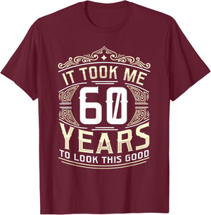 It Took Me 60 Years To Look This Good 60th Birthday T-Shirt - T-Shirt | Maroon