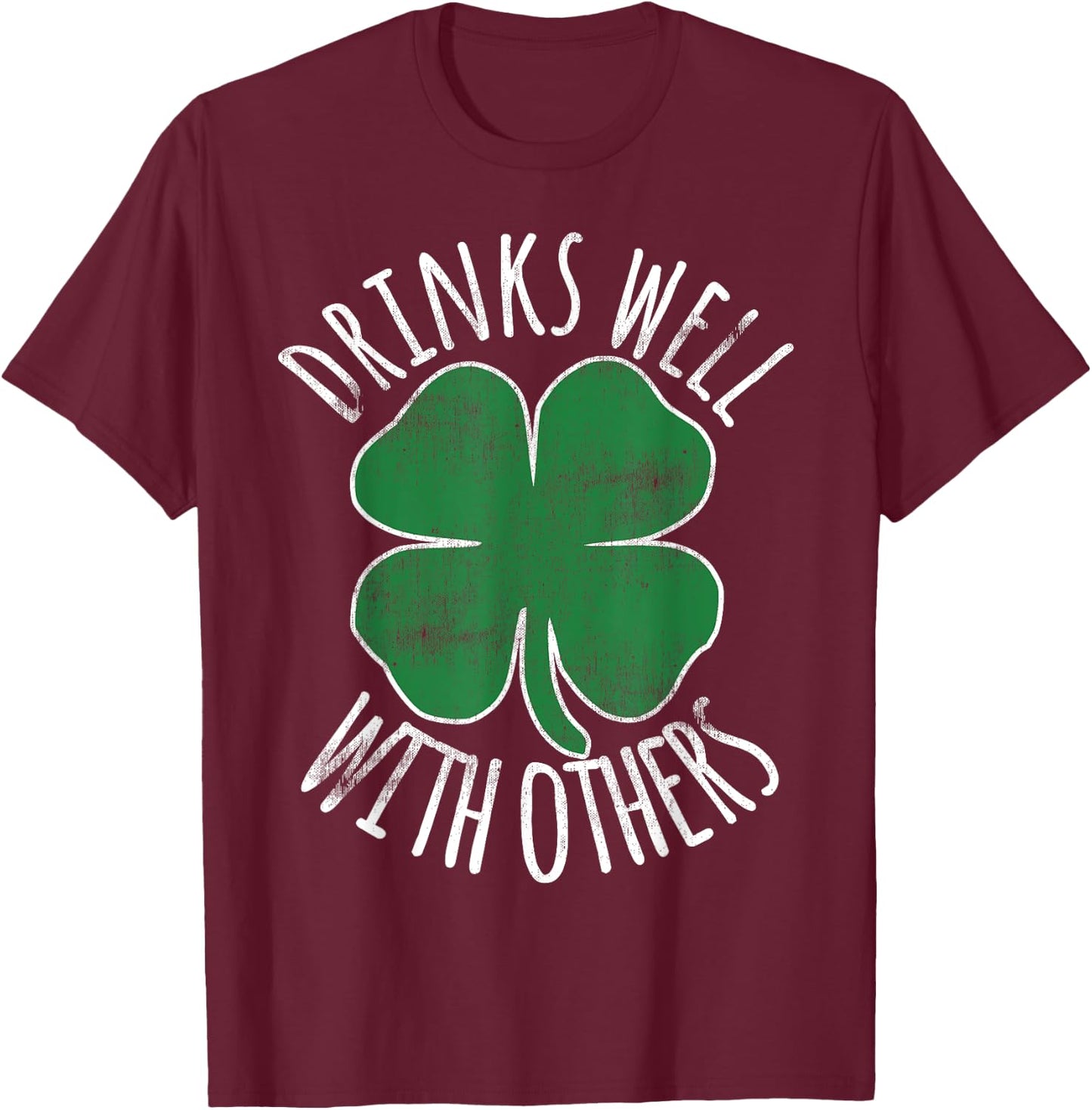 Drinks Well With Others Drunk ST PATRICKS DAY Beer Funny T-Shirt - T-Shirt | Maroon