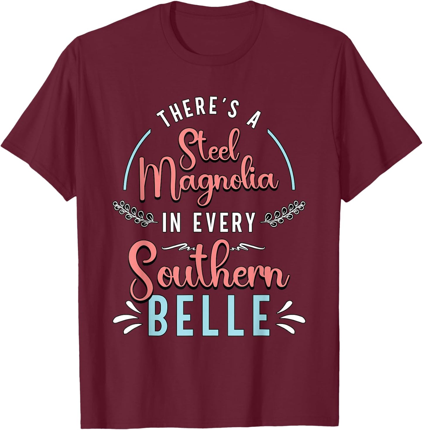 There's A Little Steel Magnolia Country Music Southern Belle T-Shirt - T-Shirt | Maroon
