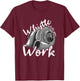 Whistle While You Work, Trucker T-Shirt - T-Shirt | Maroon