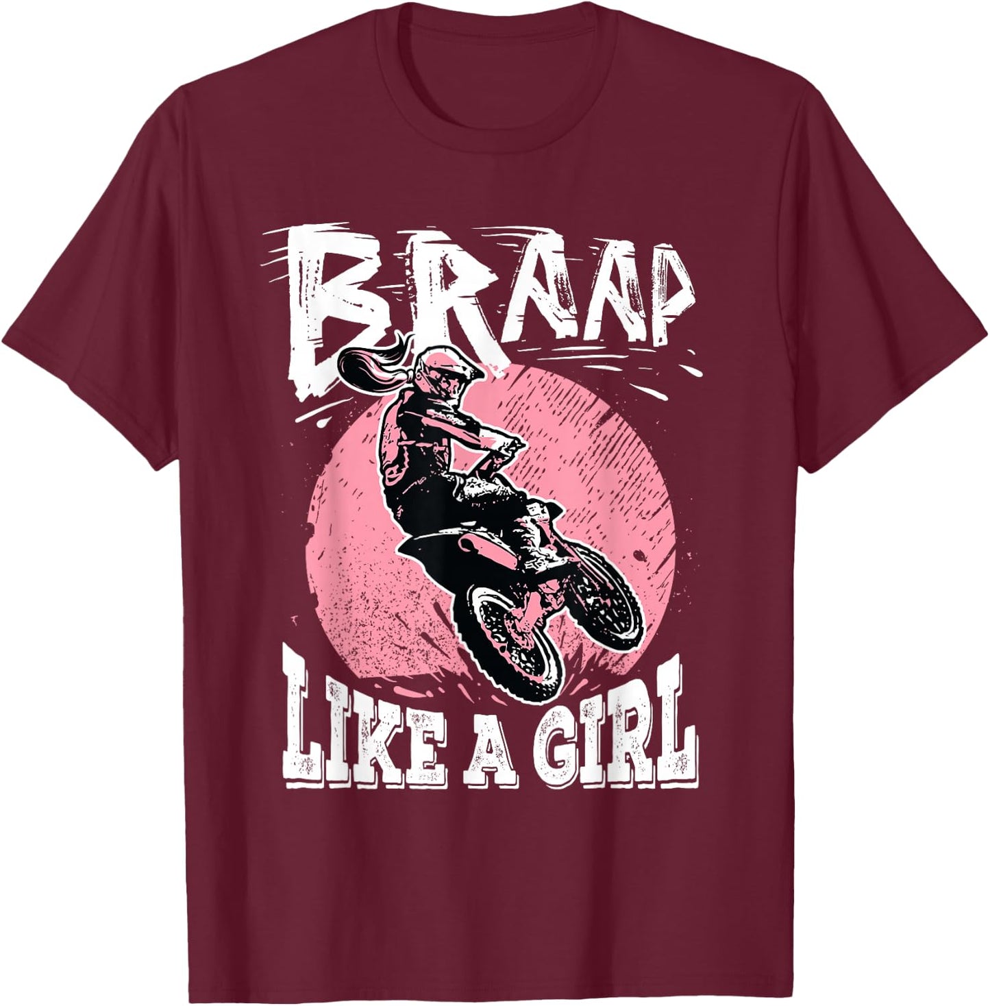 Braap Like A Girl Motorcycle Girls Motocross Dirt Bike T-Shirt - T-Shirt | Maroon