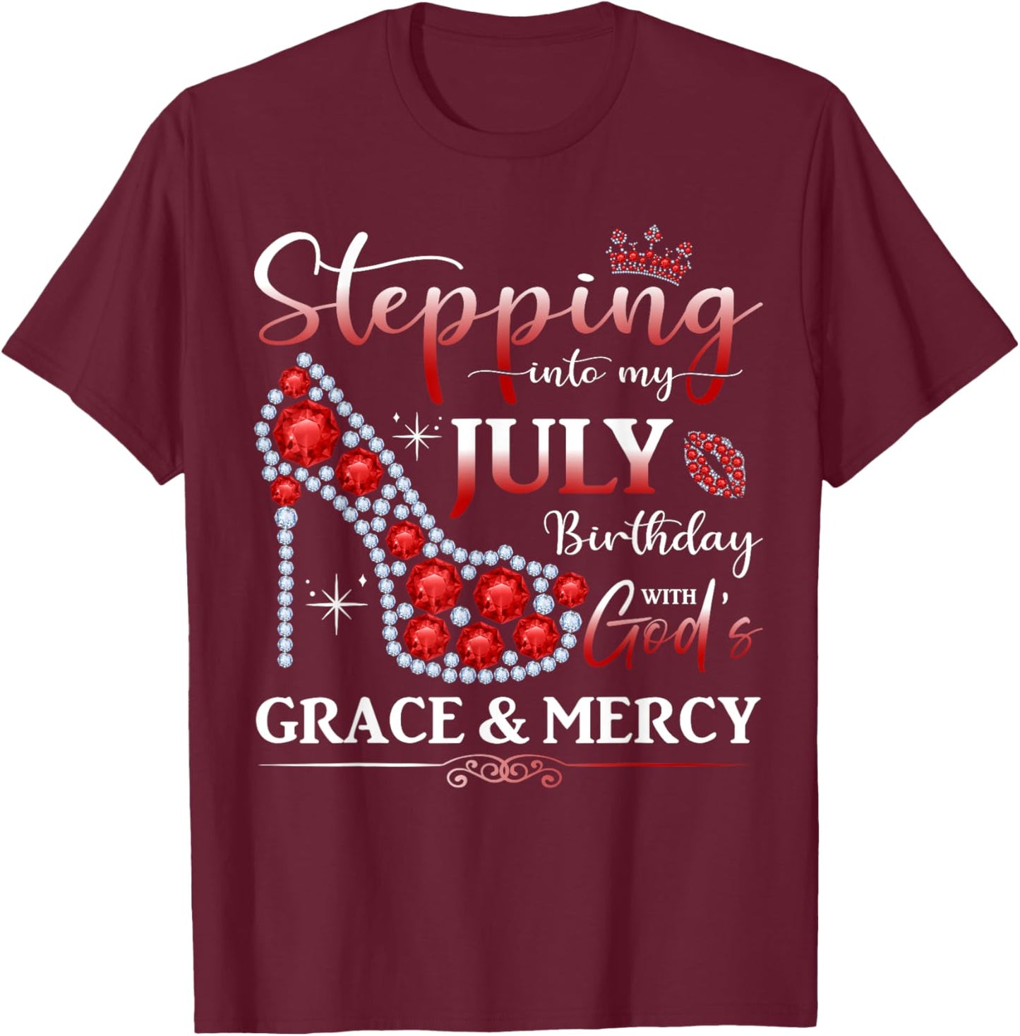 Stepping into My July Birthday With God's Grace And Mercy T-Shirt - T-Shirt | Maroon