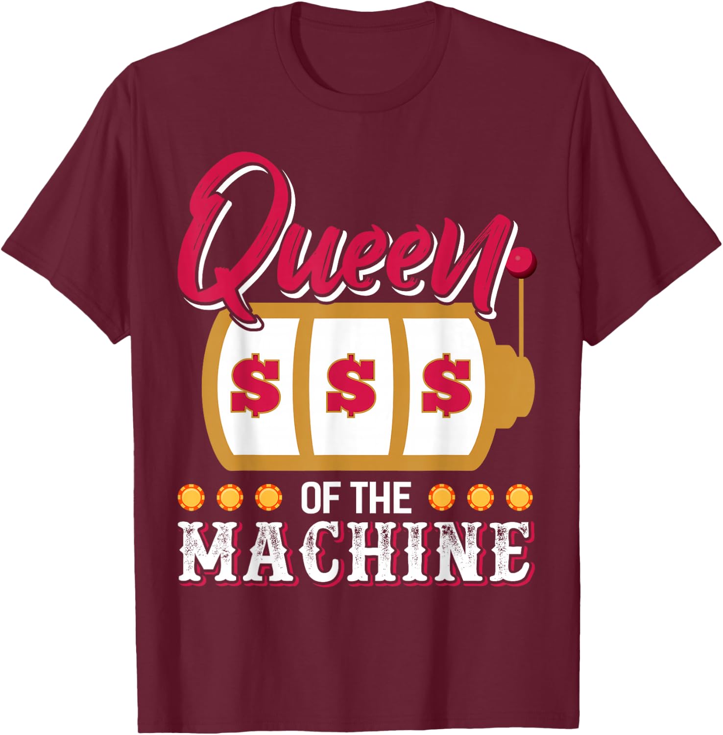 Funny Casino Slot Machine Queen Gambling Slot Machine T-Shirt - T-Shirt | Maroon