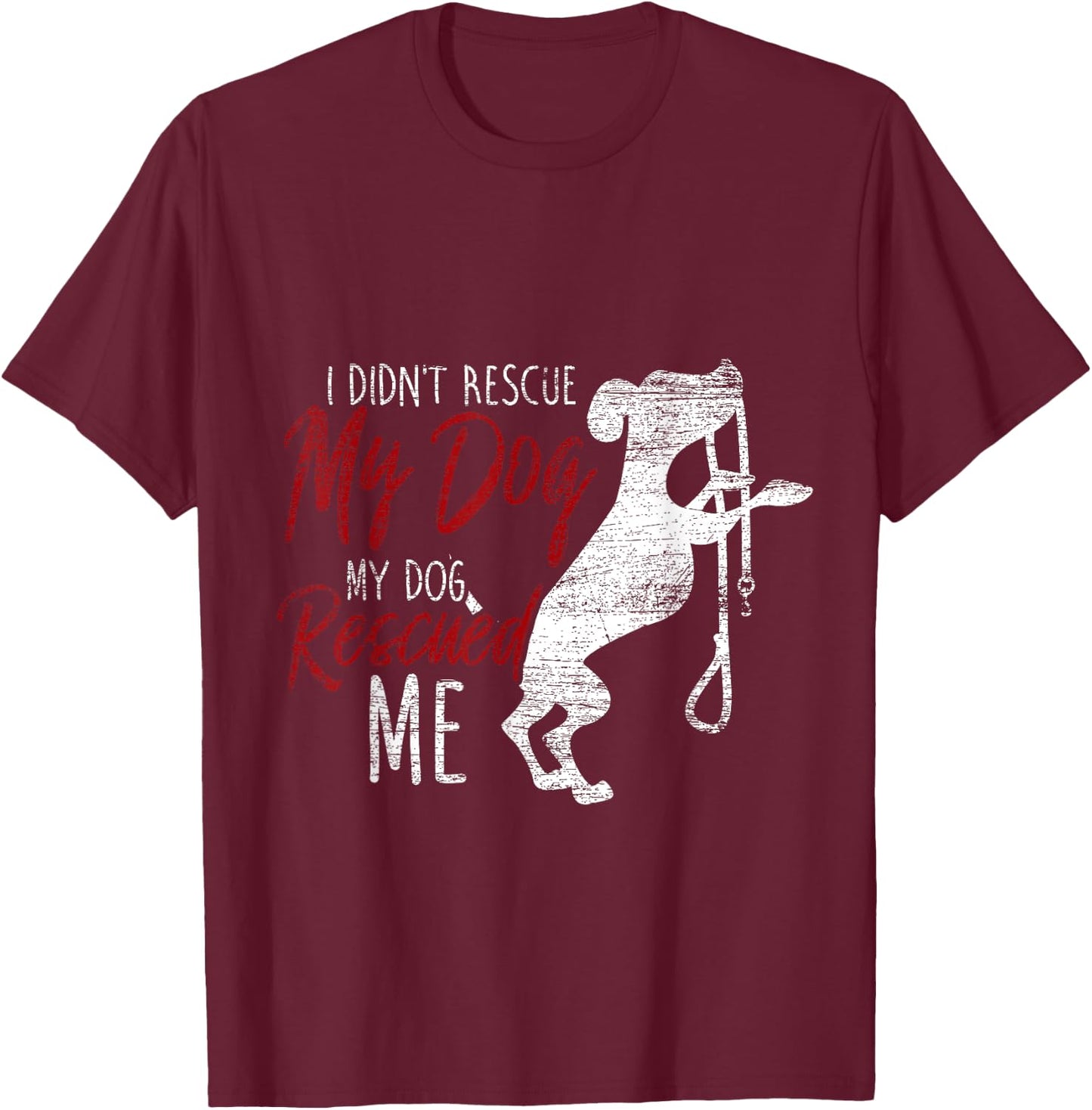 I Didnt Rescue My Dog MY Dog Rescued Me Rescued Pets Men Women Girls Kids T-Shirt - T-Shirt | Maroon