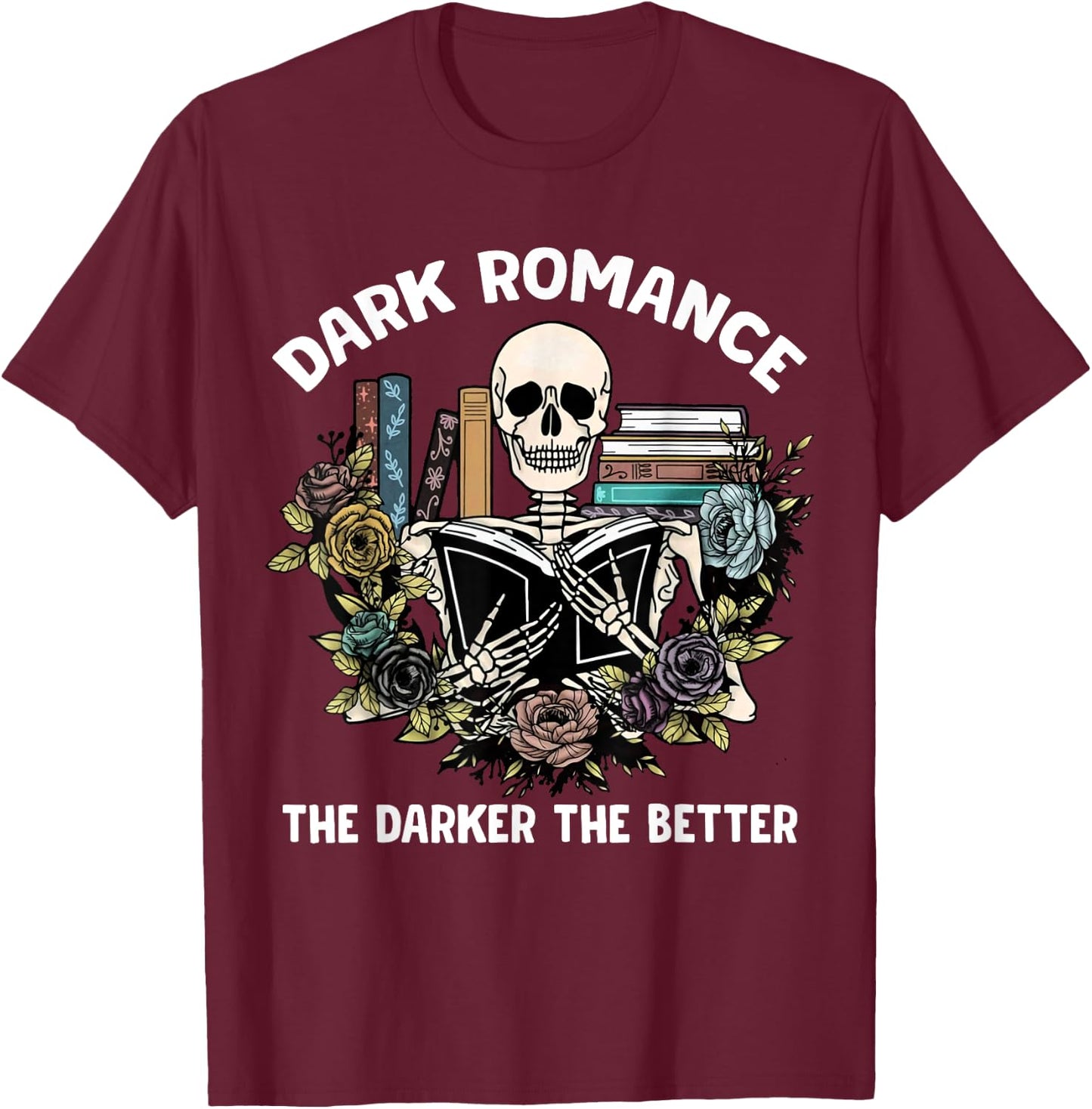 Smut Reader Bookish Dark Romance The Darker Better Skeleton T-Shirt - T-Shirt | Maroon