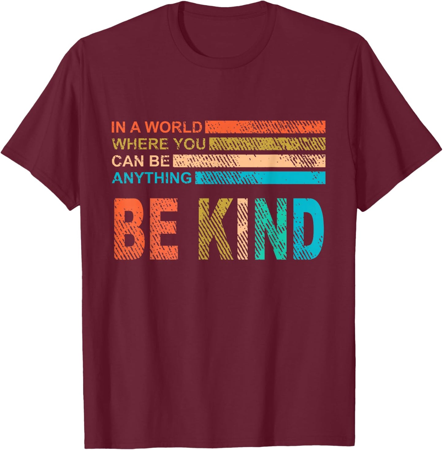 In A World Where You Can Be Anything Be Kind Vintage Retro T-Shirt - T-Shirt | Maroon