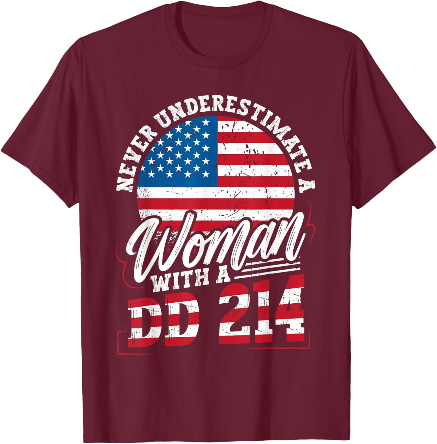 Never Underestimate a Woman with a DD 214 Veterans Day T-Shirt - T-Shirt | Maroon