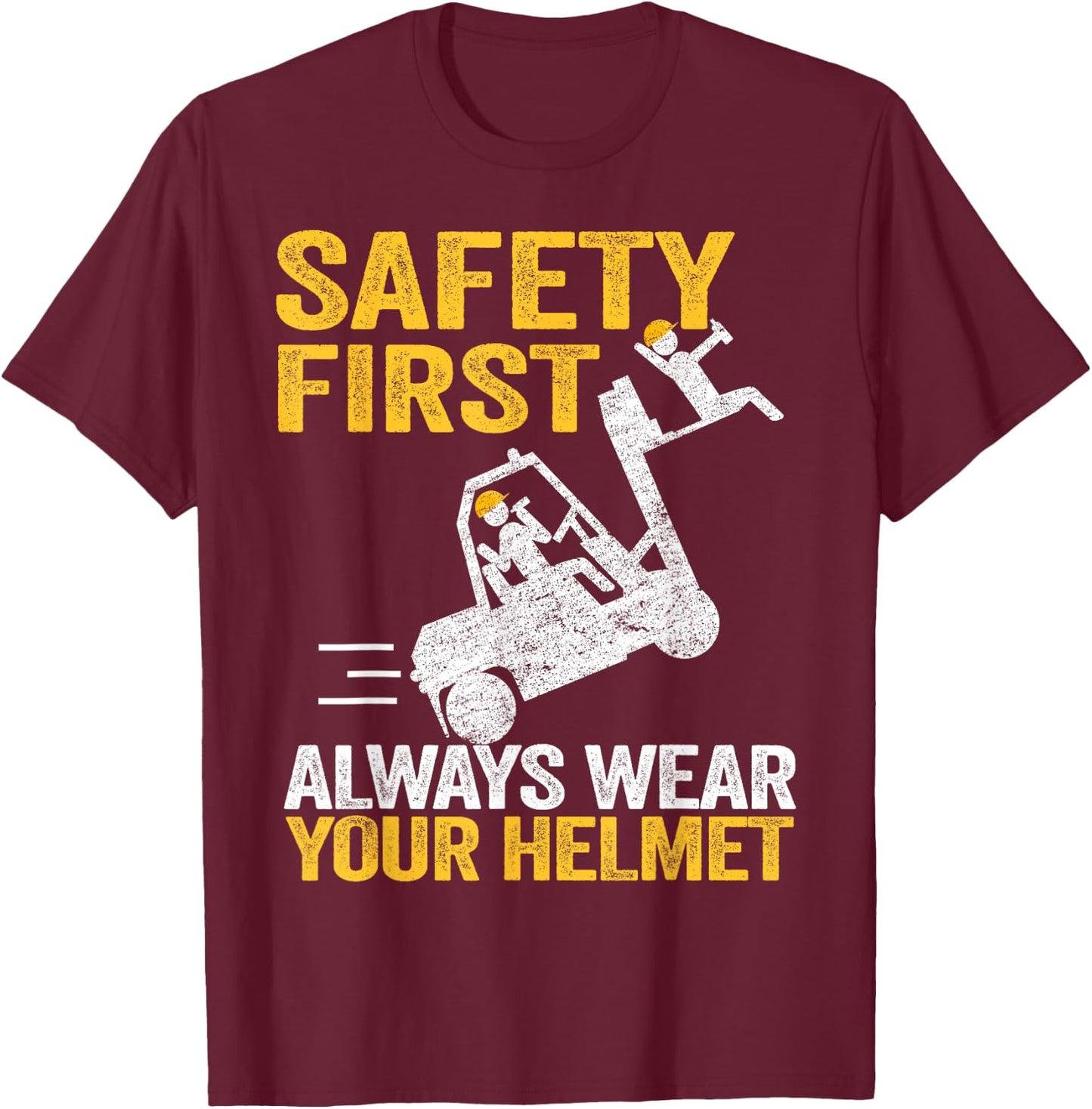 Safety First Always Wear Your Helmet Funny Forklift Driver T-Shirt - T-Shirt | Maroon