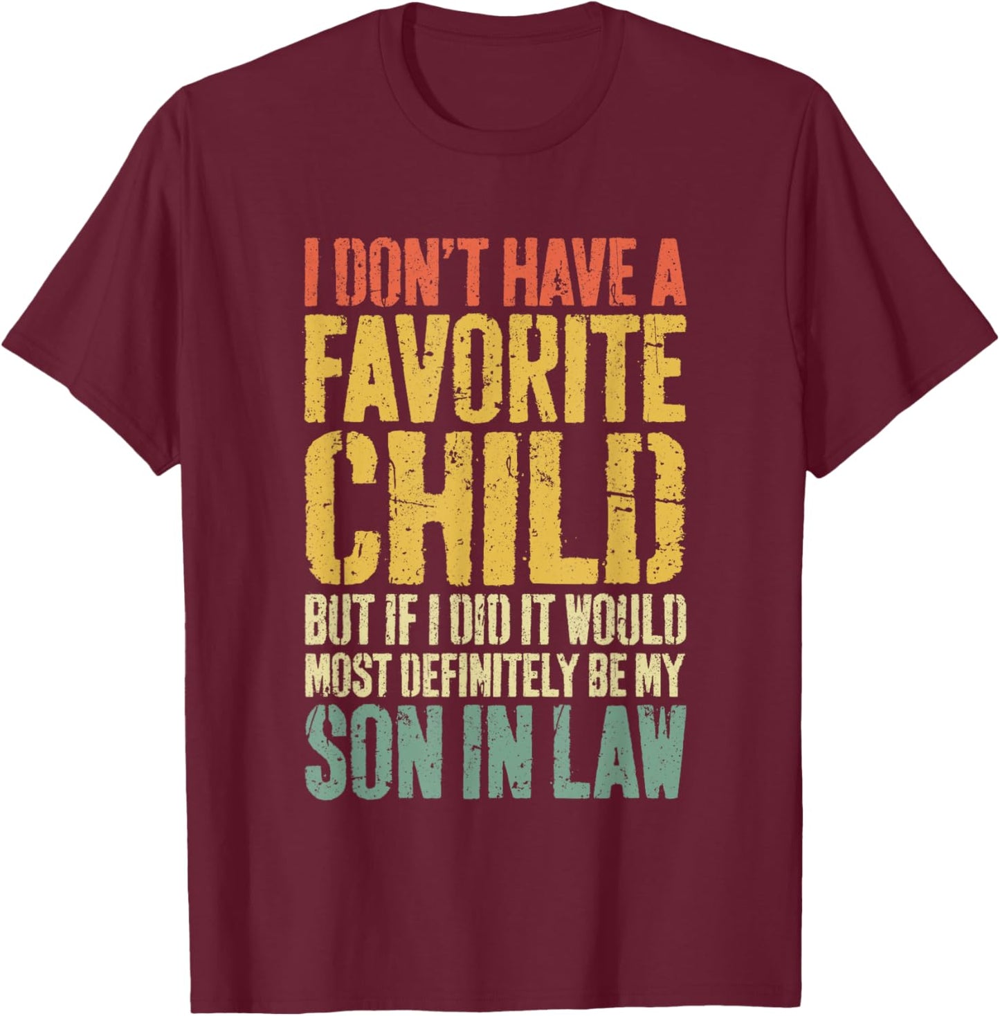 I Don't Have A Favorite Child Son In Law Shirt Humor T-Shirt - T-Shirt | Maroon