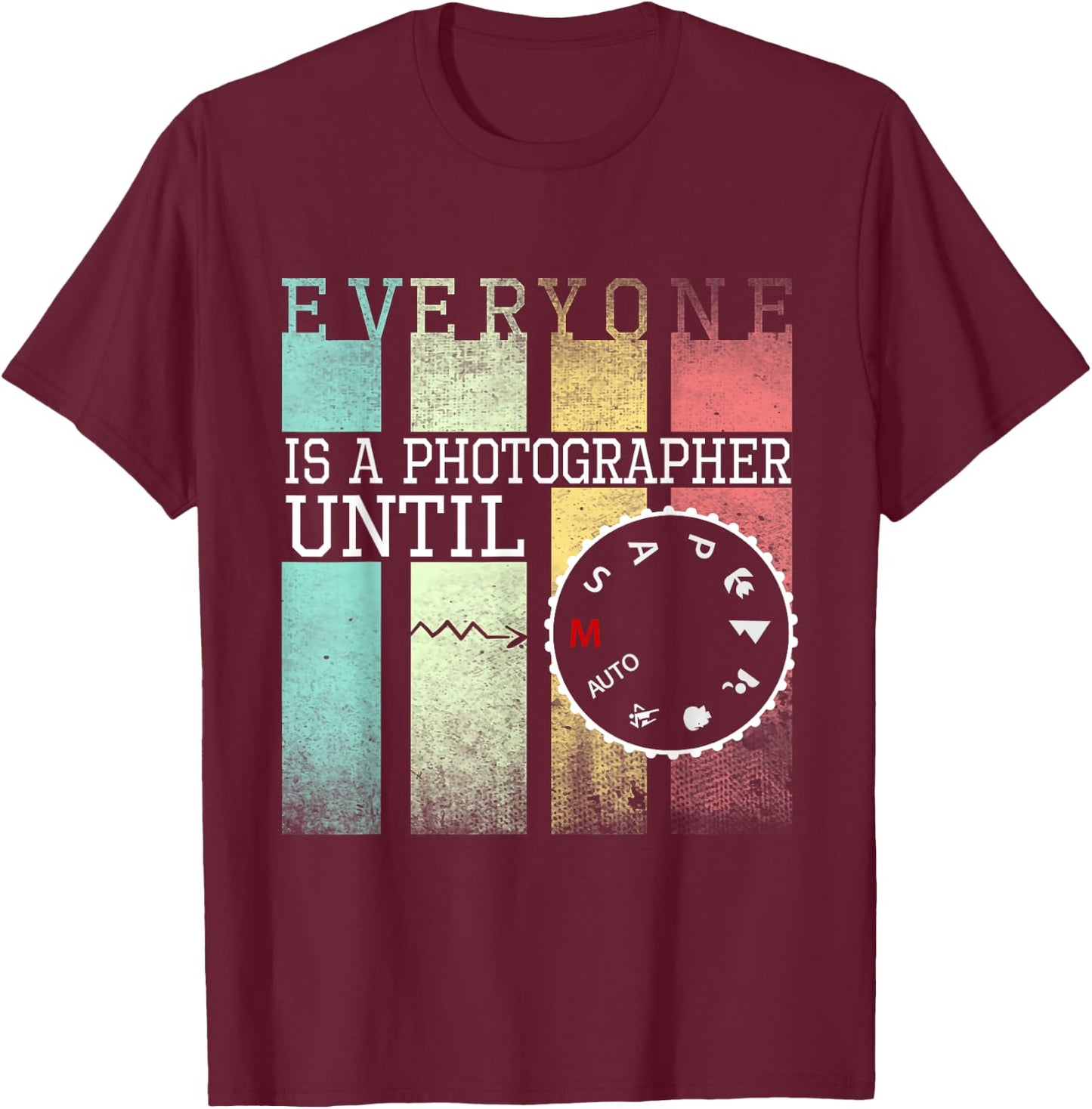 Everyone is a Photographer Until Funny Photography T-Shirt - T-Shirt | Maroon