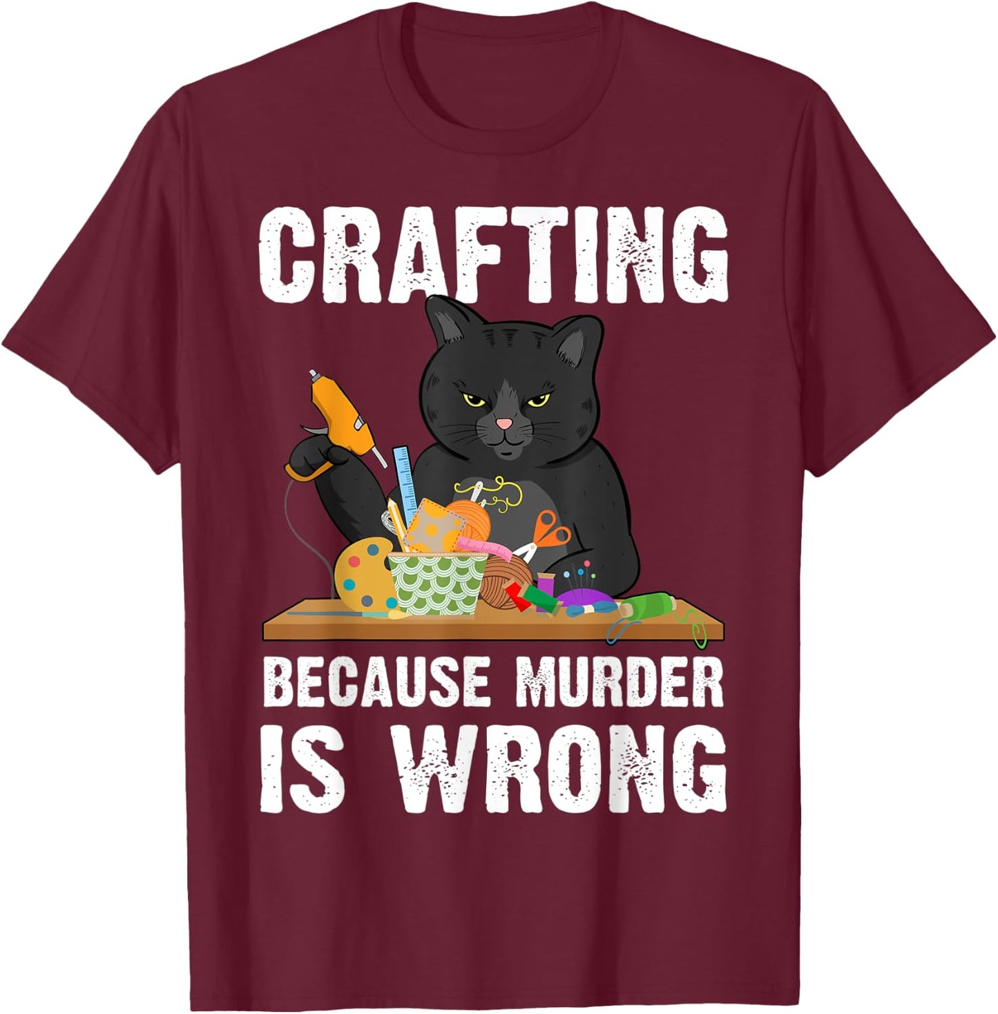 Crafting Because Murder Is Wrong T-Shirt - T-Shirt | Maroon