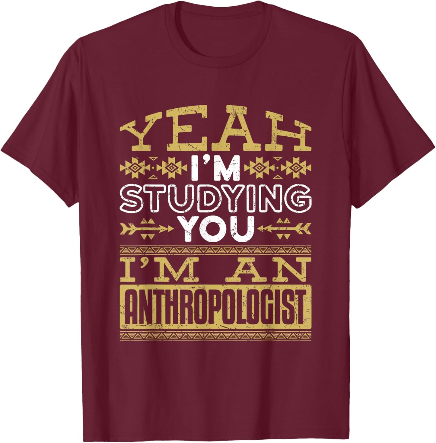 Anthropology Woman Man Anthropologist Studying You Funny T-Shirt - T-Shirt | Maroon