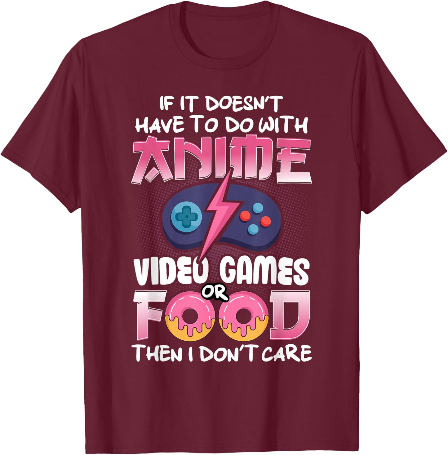 If It Doesn't Have To Do With Anime Video Games Or Food T-Shirt - T-Shirt | Maroon