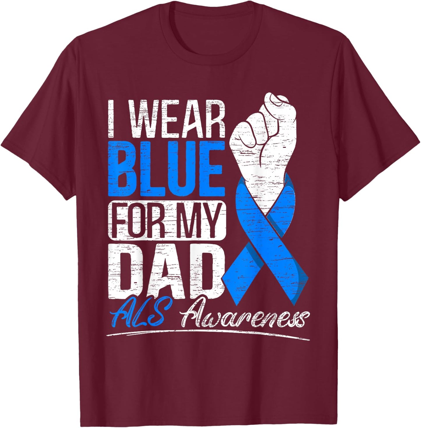 I Wear Blue For My Dad ALS Awareness Supporter Warrior T-Shirt - T-Shirt | Maroon