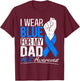 I Wear Blue For My Dad ALS Awareness Supporter Warrior T-Shirt - T-Shirt | Maroon