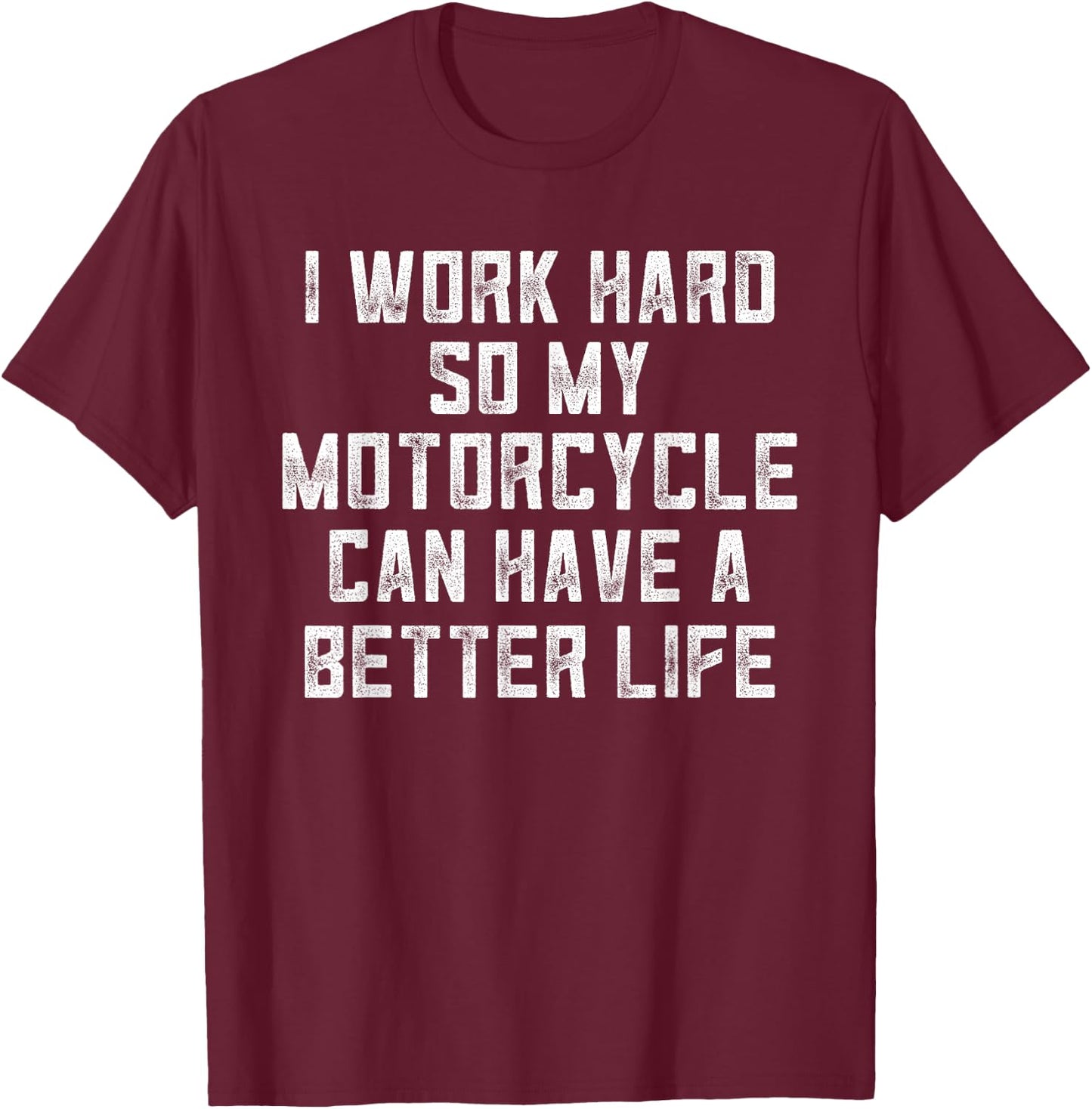 Funny Motorcycle Stuff I Work Hard So My Motorcycle T-Shirt - T-Shirt | Maroon