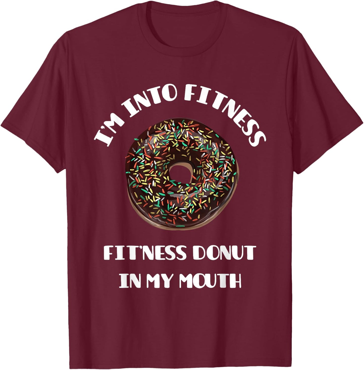 Fitness Donut in My Mouth - Funny Gym & Workout Gift T-Shirt - T-Shirt | Maroon