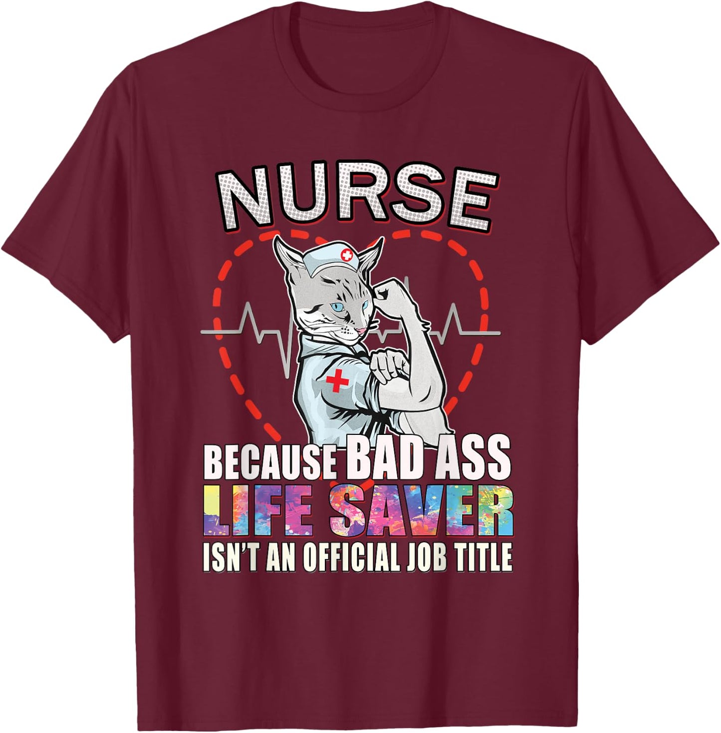 Nurse Scrub Life Because Bad Ass Life Saver Isn't Job Title T-Shirt - T-Shirt | Maroon