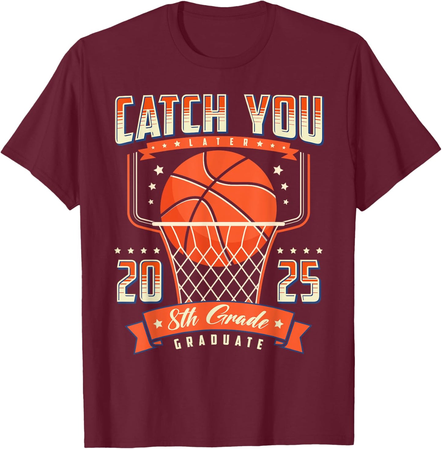Catch You 8th Grade Graduation Day 2025 Basketball Player T-Shirt - T-Shirt | Maroon