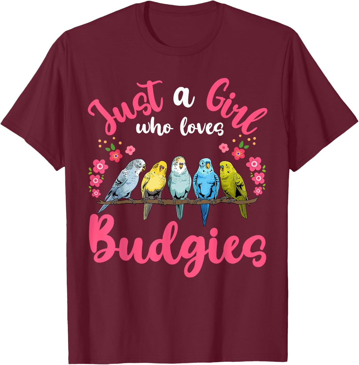Budgie Bird Just a Girl Who Loves Budgies T-Shirt - T-Shirt | Maroon