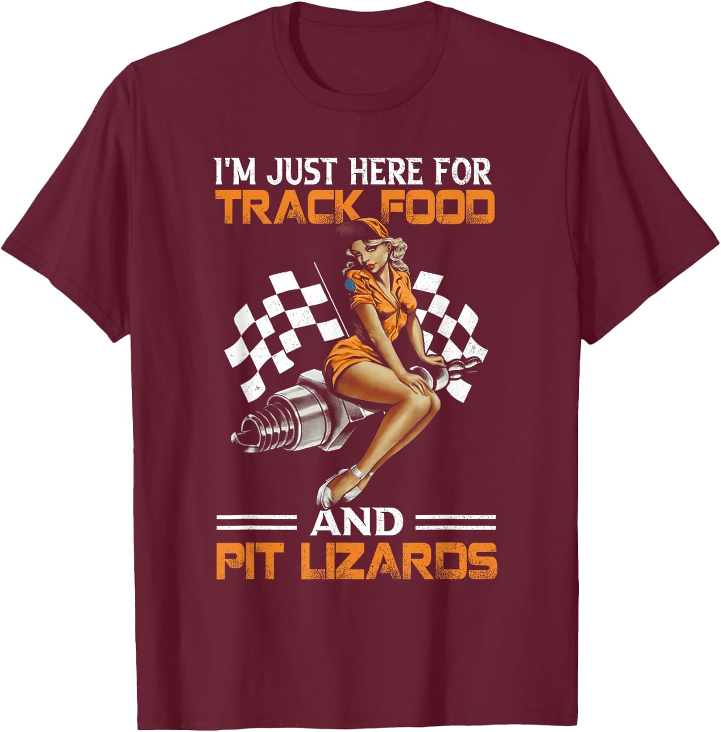I'm Just Here for Track Food and Pit Lizards Racing Motor T-Shirt - T-Shirt | Maroon