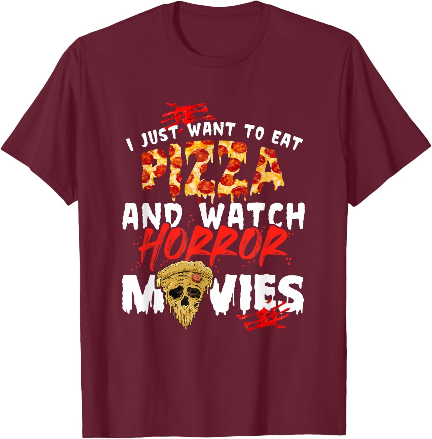 I Just Want To Eat Pizza And Watch Horror Movies Halloween T-Shirt - T-Shirt | Maroon