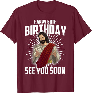 Cool Happy 60th Birthday Gift Funny Jesus See You Soon Gag T-Shirt - T-Shirt | Maroon
