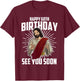 Cool Happy 60th Birthday Gift Funny Jesus See You Soon Gag T-Shirt - T-Shirt | Maroon