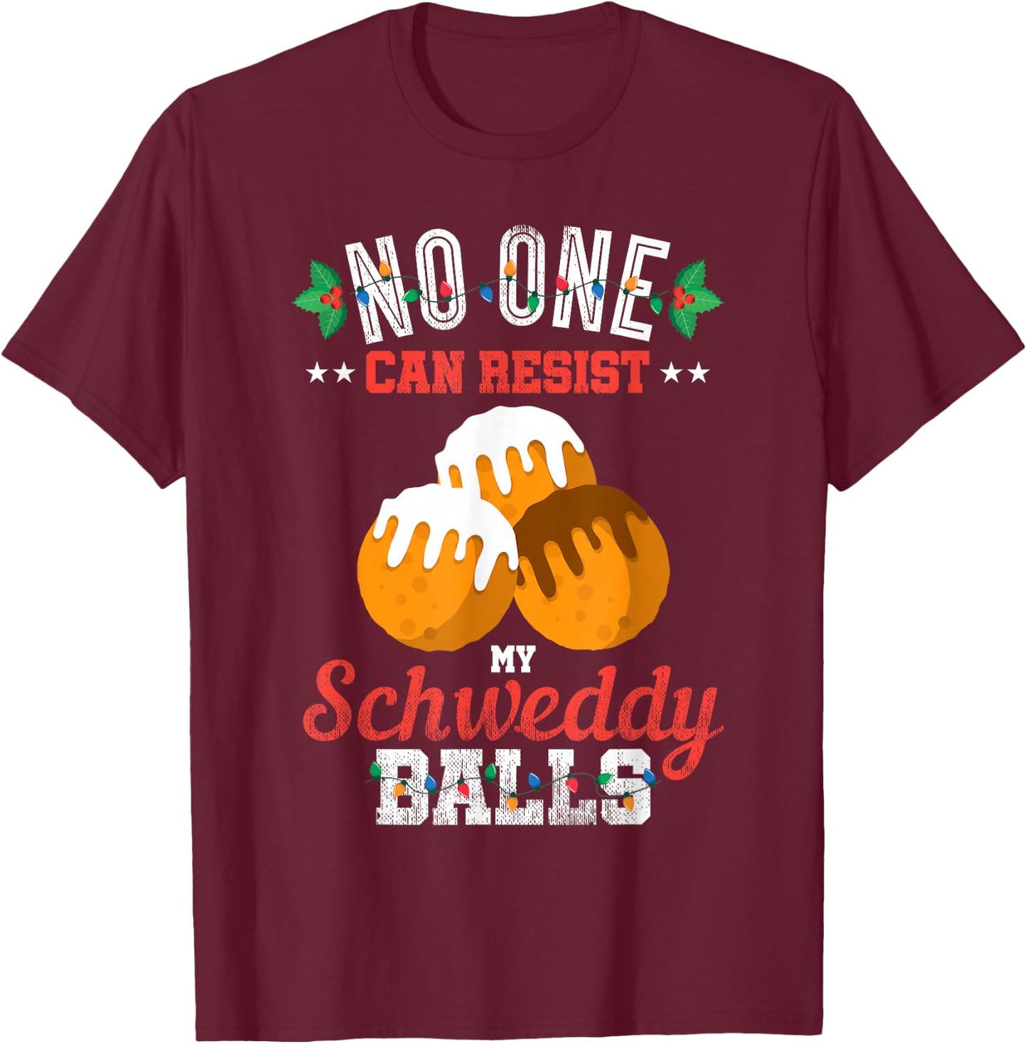 No One Can Resist my Schweddy Ball Candy Gift T-Shirt - T-Shirt | Maroon