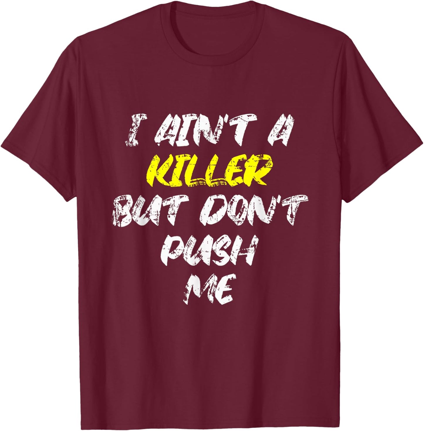 I Ain't A Killer But Don't Push Me Classic Rap Lyrics Quote T-Shirt - T-Shirt | Maroon