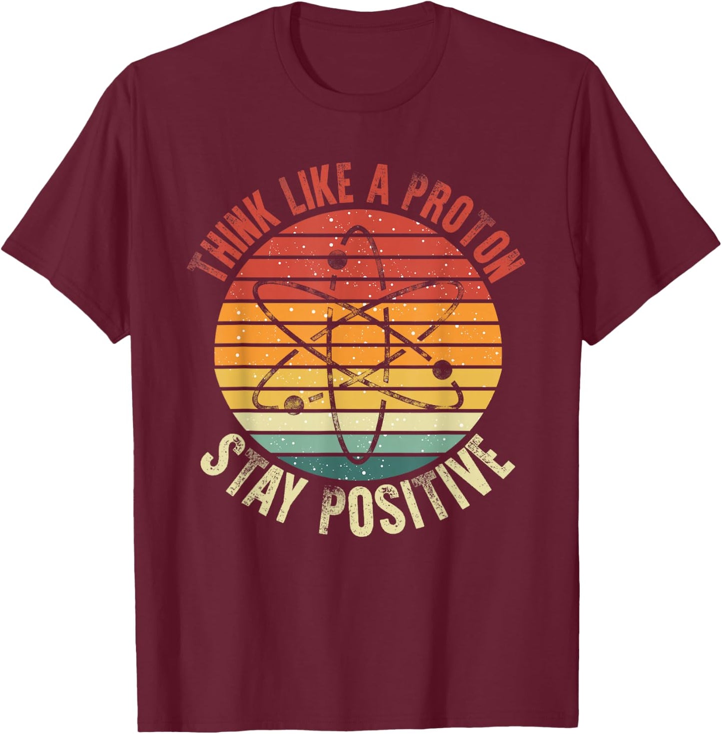 Nerd Think Like A Proton Stay Positive Retro Chemistry T-Shirt - T-Shirt | Maroon