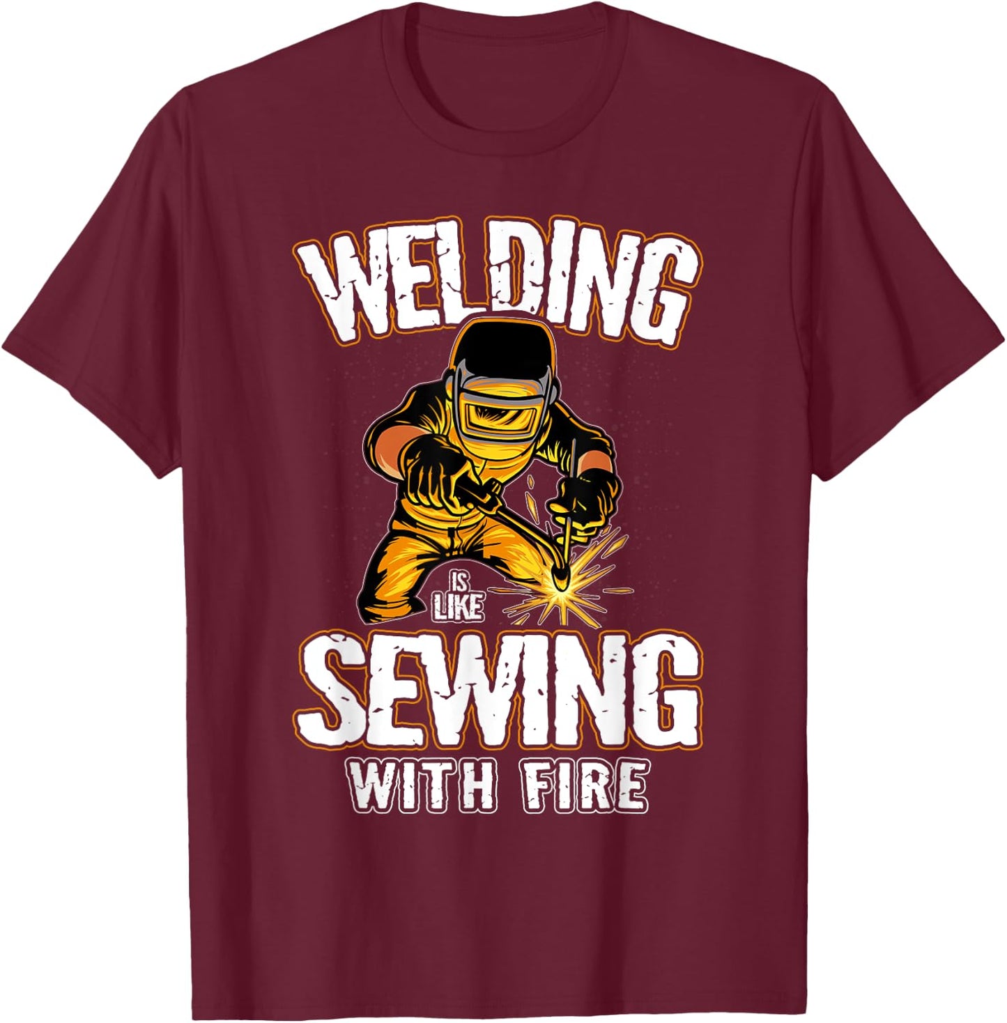 Welding is like Sewing With Fire Welder T-Shirt - T-Shirt | Maroon