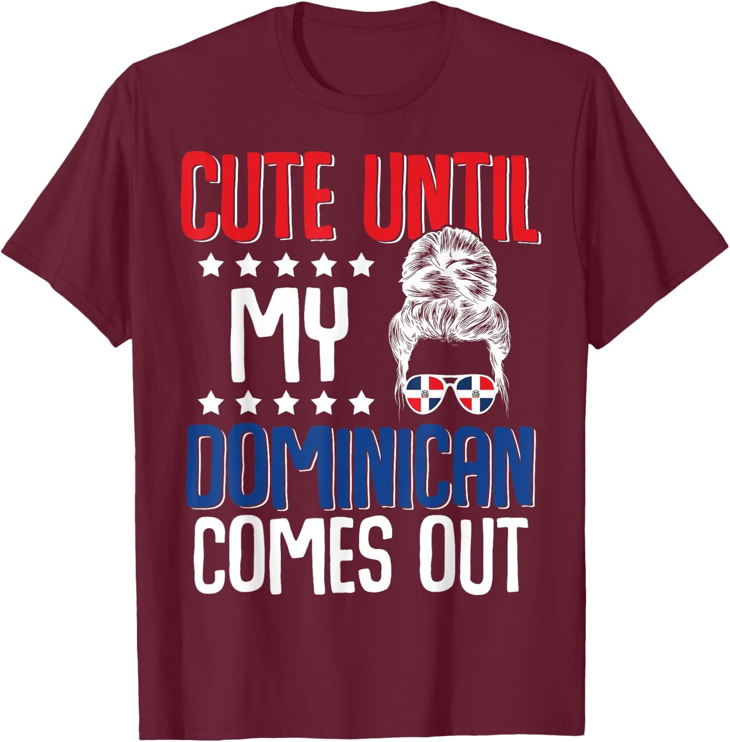 Cute Until My Dominican Comes Out Dominicans Dominican Moms T-Shirt - T-Shirt | Maroon