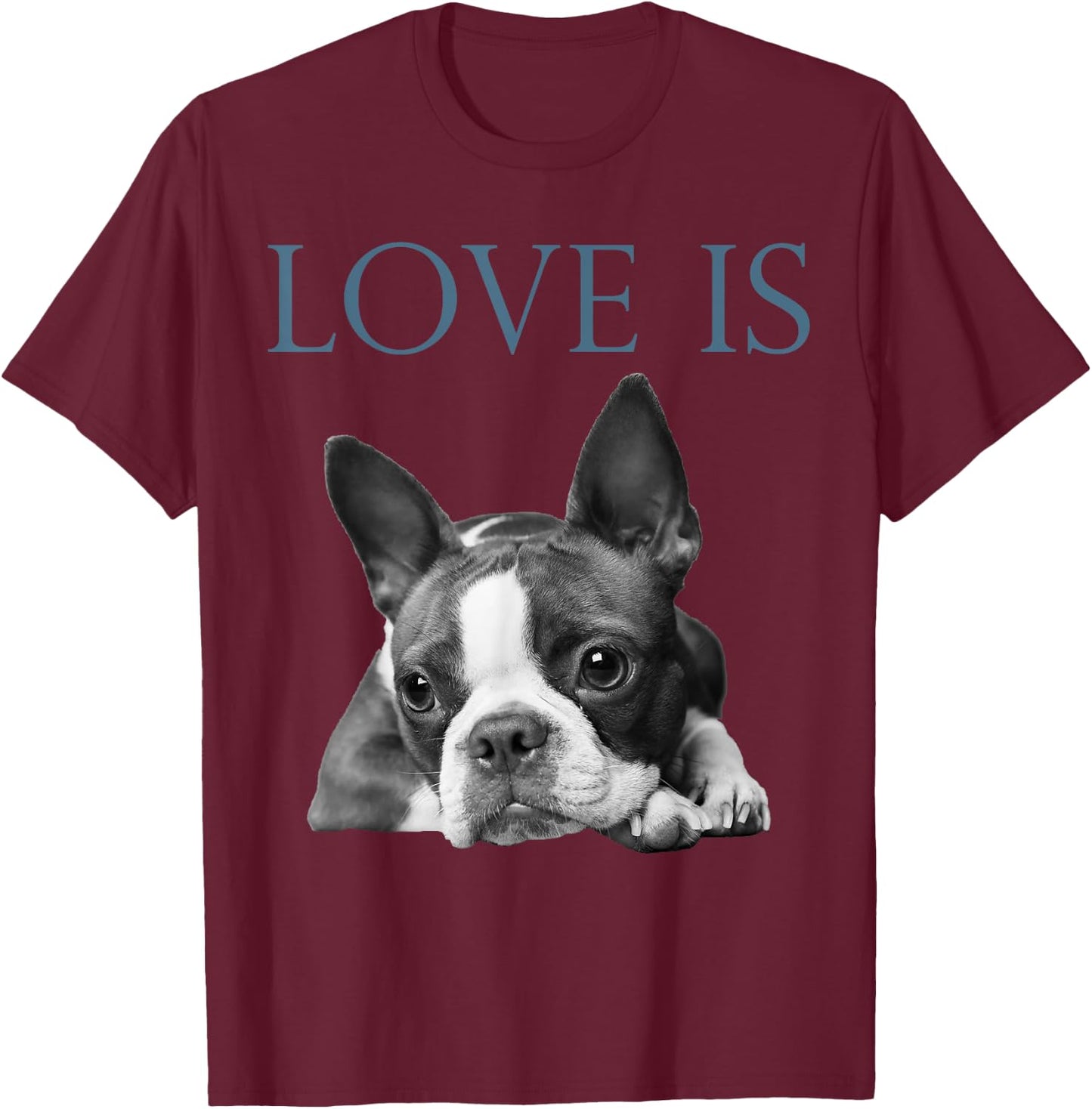 Love Is Boston Terrier Bostie T-Shirt - T-Shirt | Maroon