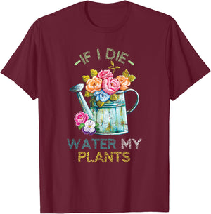 If I Die Water My Plants Gardening T-Shirt - T-Shirt | Maroon