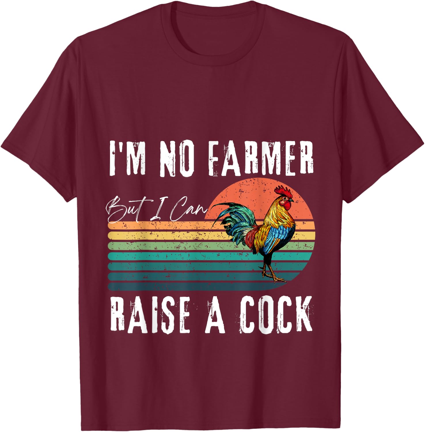 I'm No Farmer But I Can Raise A Cock Chicken T-Shirt - T-Shirt | Maroon